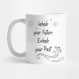 Inhale your Future Exhale your past Mug